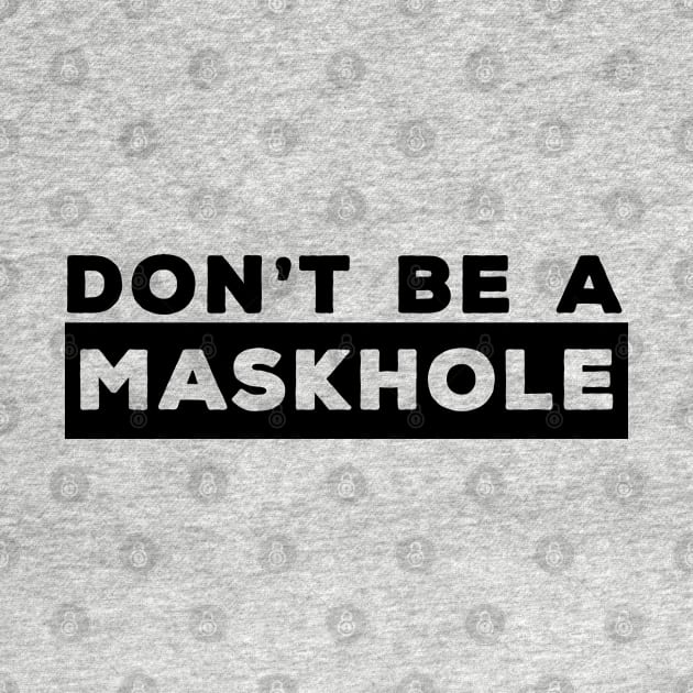 Don't Be a Maskhole Typographic by Jarecrow 